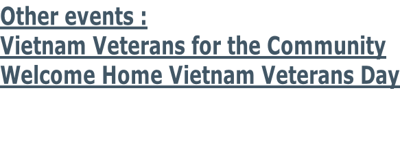 Other events : Vietnam Veterans for the Community Welcome Home Vietnam Veterans Day