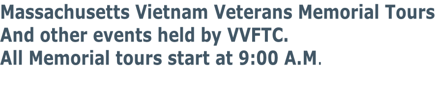 Massachusetts Vietnam Veterans Memorial Tours And other events held by VVFTC. All Memorial tours start at 9:00 A.M.